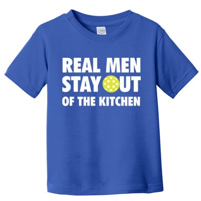 Funny Real Men Stay Out Of The Kitchen Pickleball Toddler T-Shirt