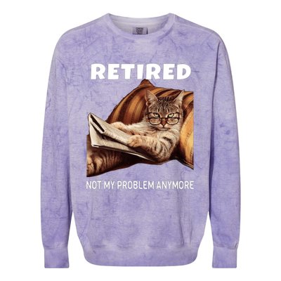 Funny Retired Not My Problem Anymore Gift Funny Cat Retirement Colorblast Crewneck Sweatshirt