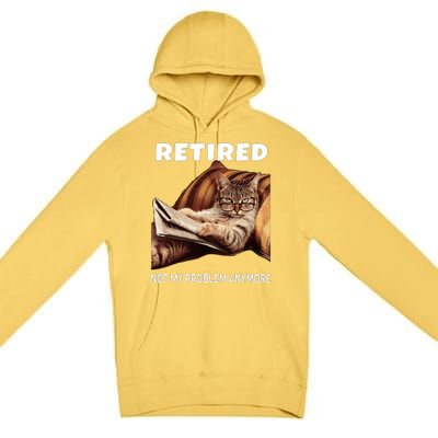 Funny Retired Not My Problem Anymore Gift Funny Cat Retirement Premium Pullover Hoodie