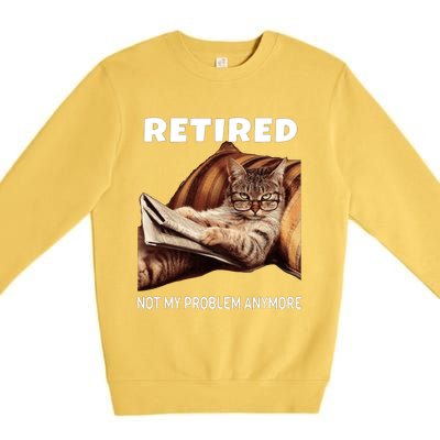 Funny Retired Not My Problem Anymore Gift Funny Cat Retirement Premium Crewneck Sweatshirt