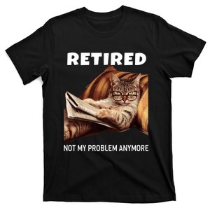 Funny Retired Not My Problem Anymore Gift Funny Cat Retirement T-Shirt