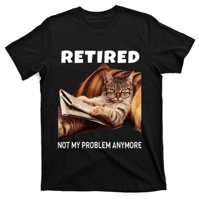 Funny Retired Not My Problem Anymore Gift Funny Cat Retirement T-Shirt