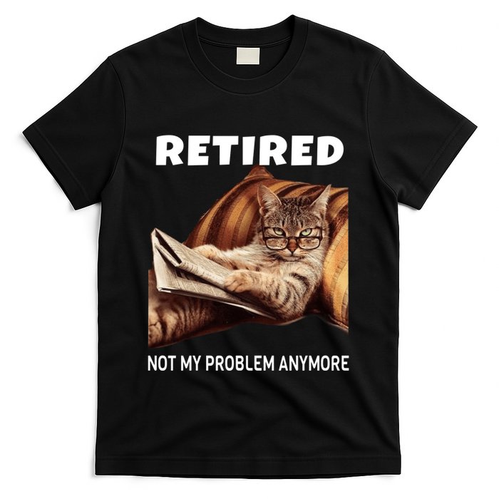 Funny Retired Not My Problem Anymore Gift Funny Cat Retirement T-Shirt