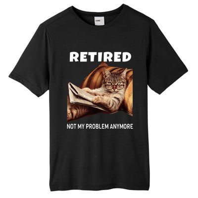 Funny Retired Not My Problem Anymore Gift Funny Cat Retirement Tall Fusion ChromaSoft Performance T-Shirt