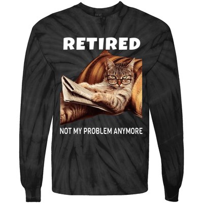 Funny Retired Not My Problem Anymore Gift Funny Cat Retirement Tie-Dye Long Sleeve Shirt