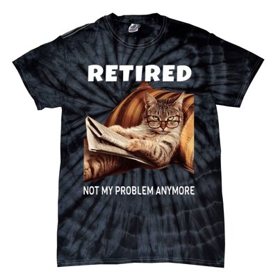 Funny Retired Not My Problem Anymore Gift Funny Cat Retirement Tie-Dye T-Shirt