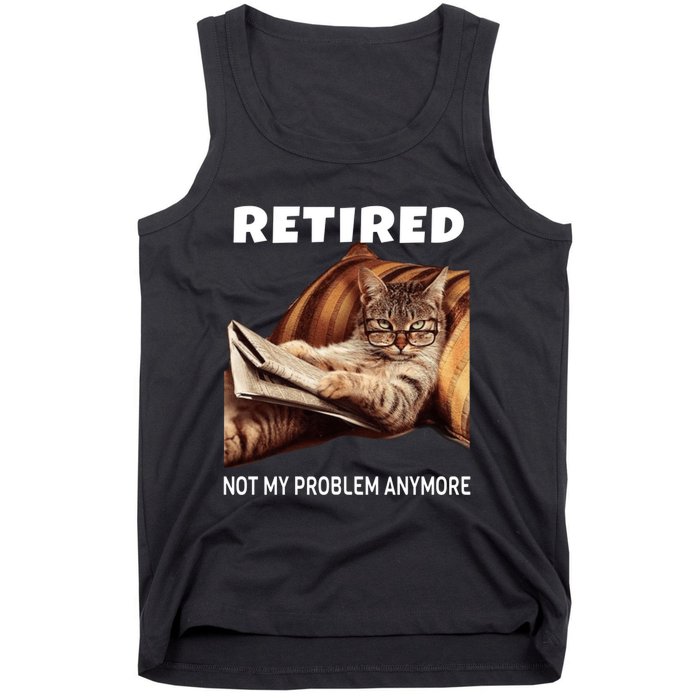 Funny Retired Not My Problem Anymore Gift Funny Cat Retirement Tank Top