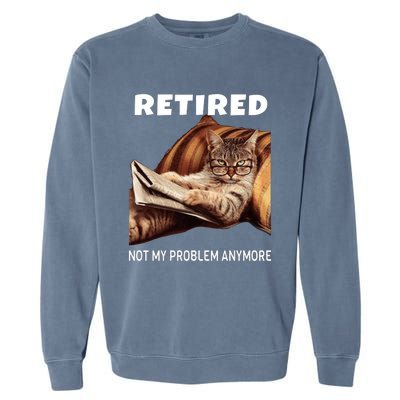 Funny Retired Not My Problem Anymore Gift Funny Cat Retirement Garment-Dyed Sweatshirt