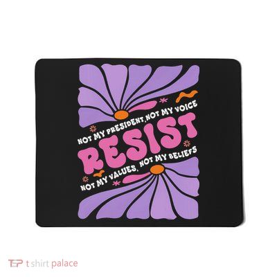 Floral Resist Not My President Anti Trump Boho Style Mousepad