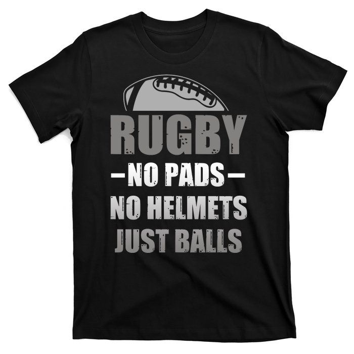 Funny Rugby No Pads No Helmets Just Balls Fan Gift T-Shirt