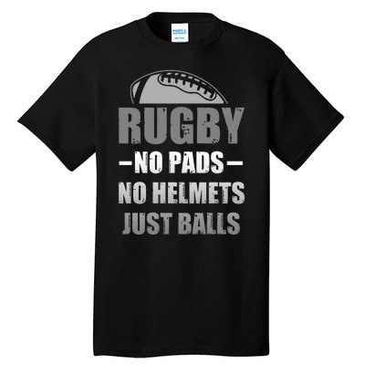 Funny Rugby No Pads No Helmets Just Balls Fan Gift Tall T-Shirt