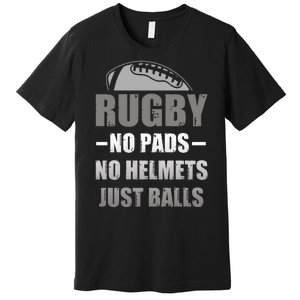 Funny Rugby No Pads No Helmets Just Balls Fan Gift Premium T-Shirt