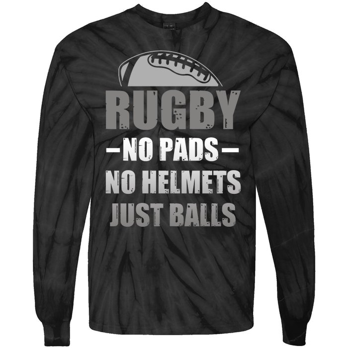 Funny Rugby No Pads No Helmets Just Balls Fan Gift Tie-Dye Long Sleeve Shirt