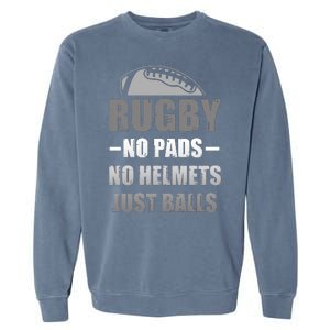 Funny Rugby No Pads No Helmets Just Balls Fan Gift Garment-Dyed Sweatshirt