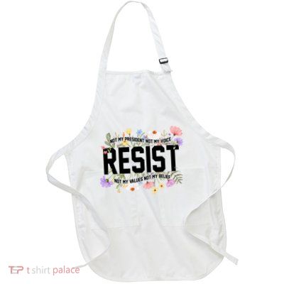 Floral Resist Not My President Antitrump Full-Length Apron With Pockets