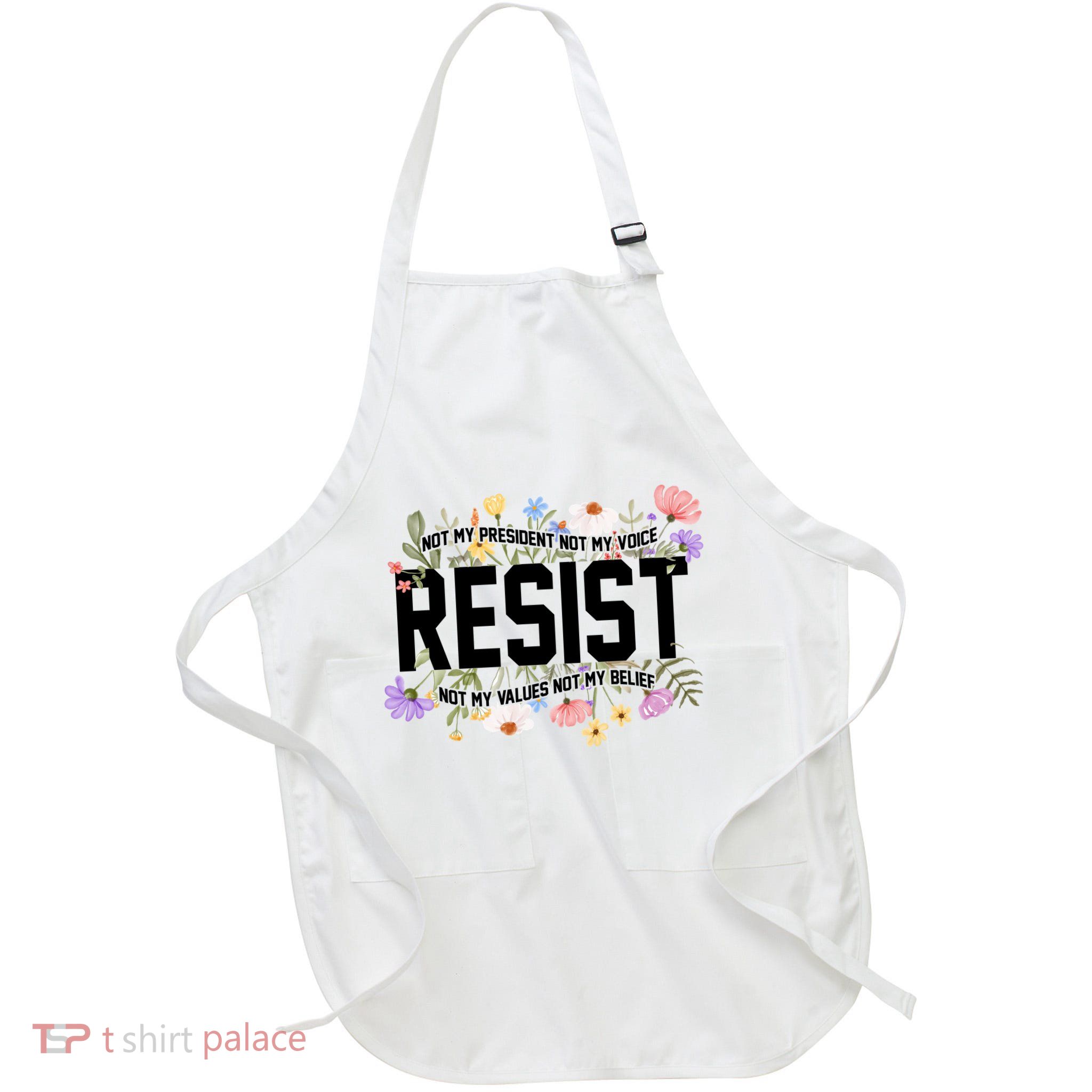 Floral Resist Not My President Antitrump Apron