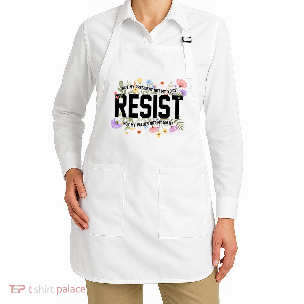 Floral Resist Not My President Antitrump Apron