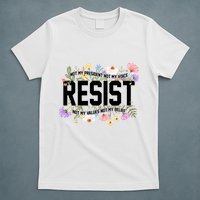 Floral Resist Not My President Antitrump T-Shirt