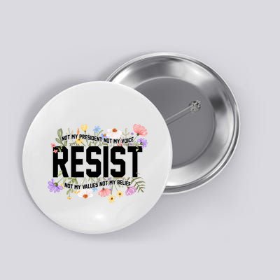 Floral Resist Not My President Antitrump Button