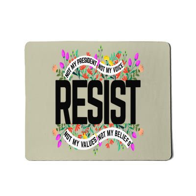 Floral Resist Not My President Not My Voice Not My Values Mousepad