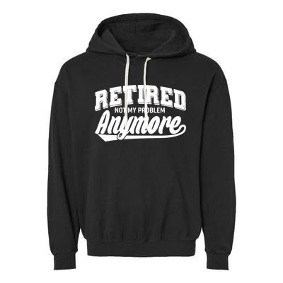 Funny Retired Not My Problem Anymore Garment-Dyed Fleece Hoodie