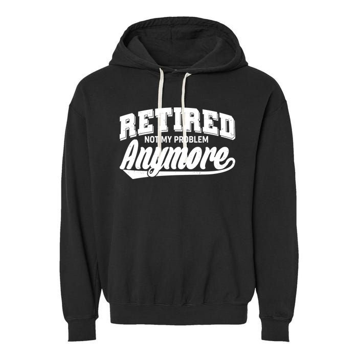 Funny Retired Not My Problem Anymore Garment-Dyed Fleece Hoodie