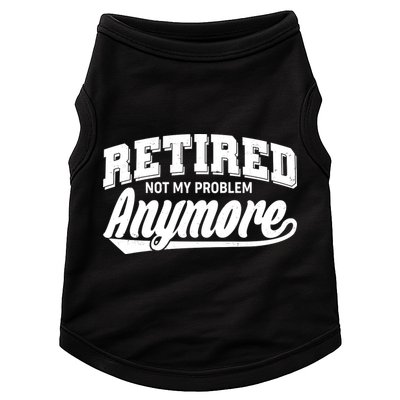 Funny Retired Not My Problem Anymore Doggie Tank
