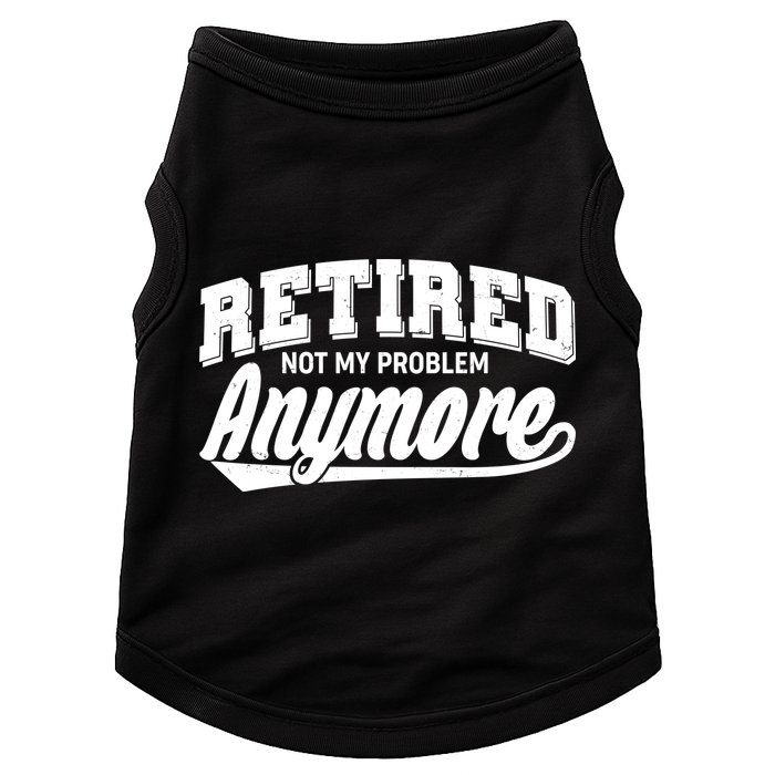 Funny Retired Not My Problem Anymore Doggie Tank