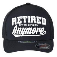 Funny Retired Not My Problem Anymore Flexfit Unipanel Trucker Cap