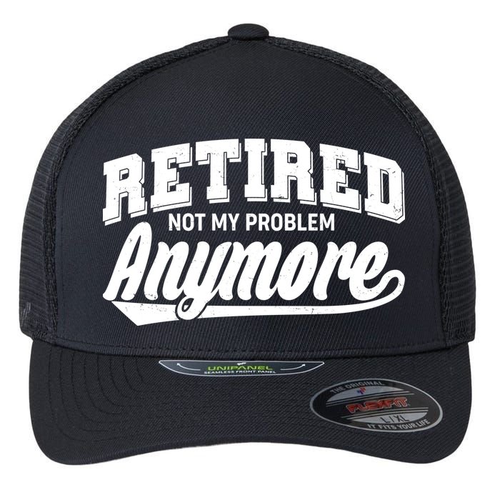 Funny Retired Not My Problem Anymore Flexfit Unipanel Trucker Cap