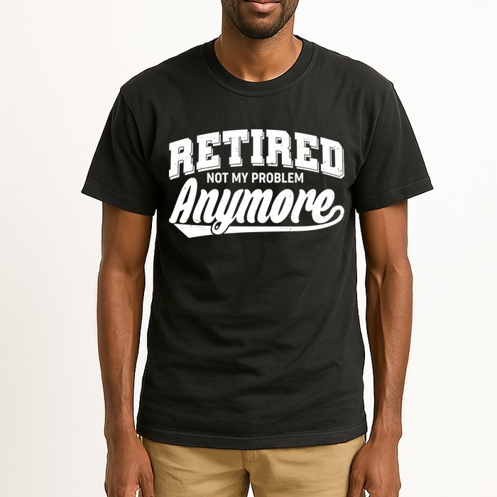 Funny Retired Not My Problem Anymore Tall T-Shirt