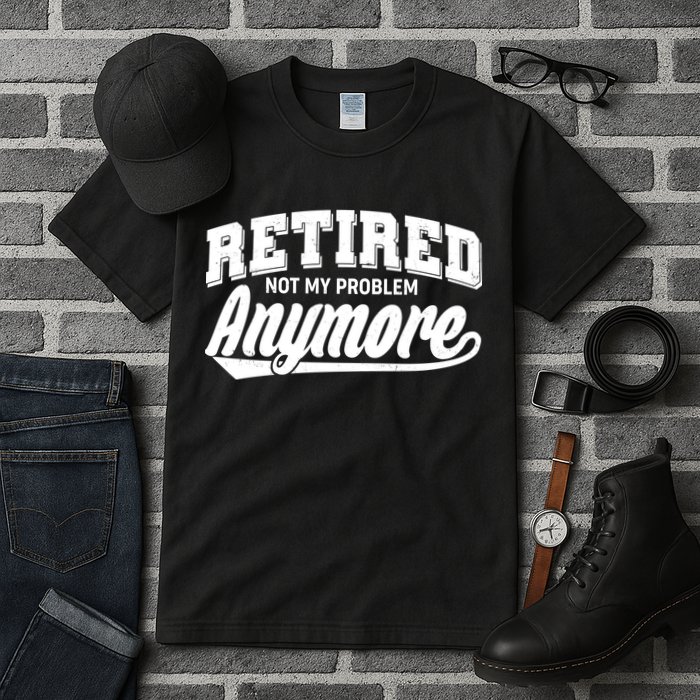 Funny Retired Not My Problem Anymore Tall T-Shirt