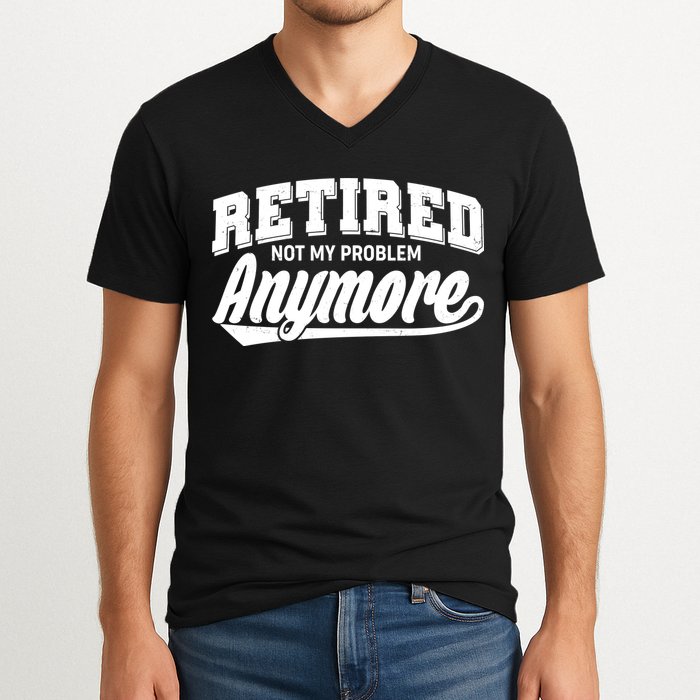 Funny Retired Not My Problem Anymore V-Neck T-Shirt