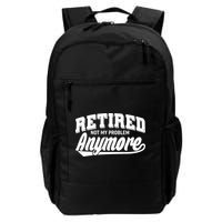 Funny Retired Not My Problem Anymore Daily Commute Backpack