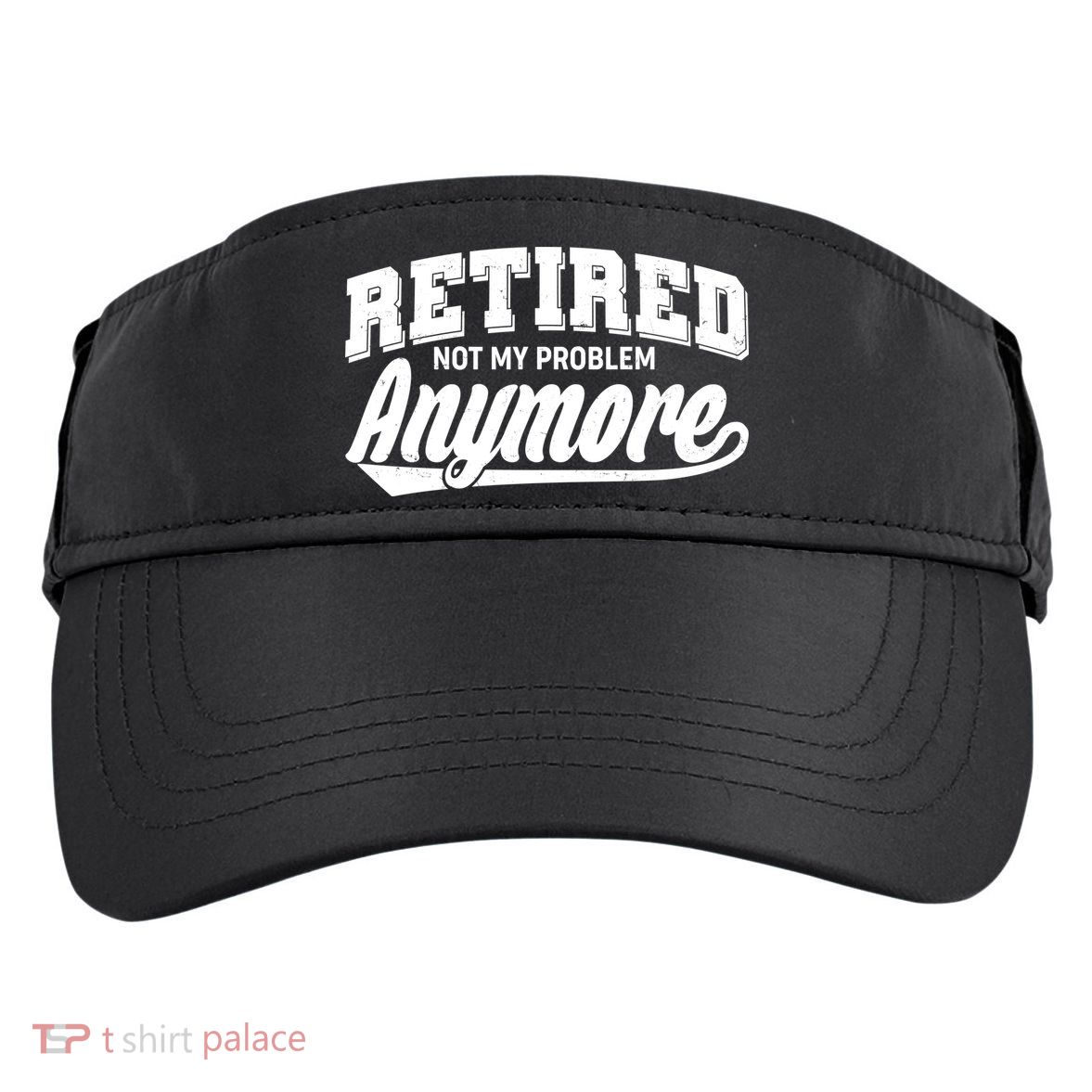 Funny Retired Not My Problem Anymore Adult Drive Performance Visor