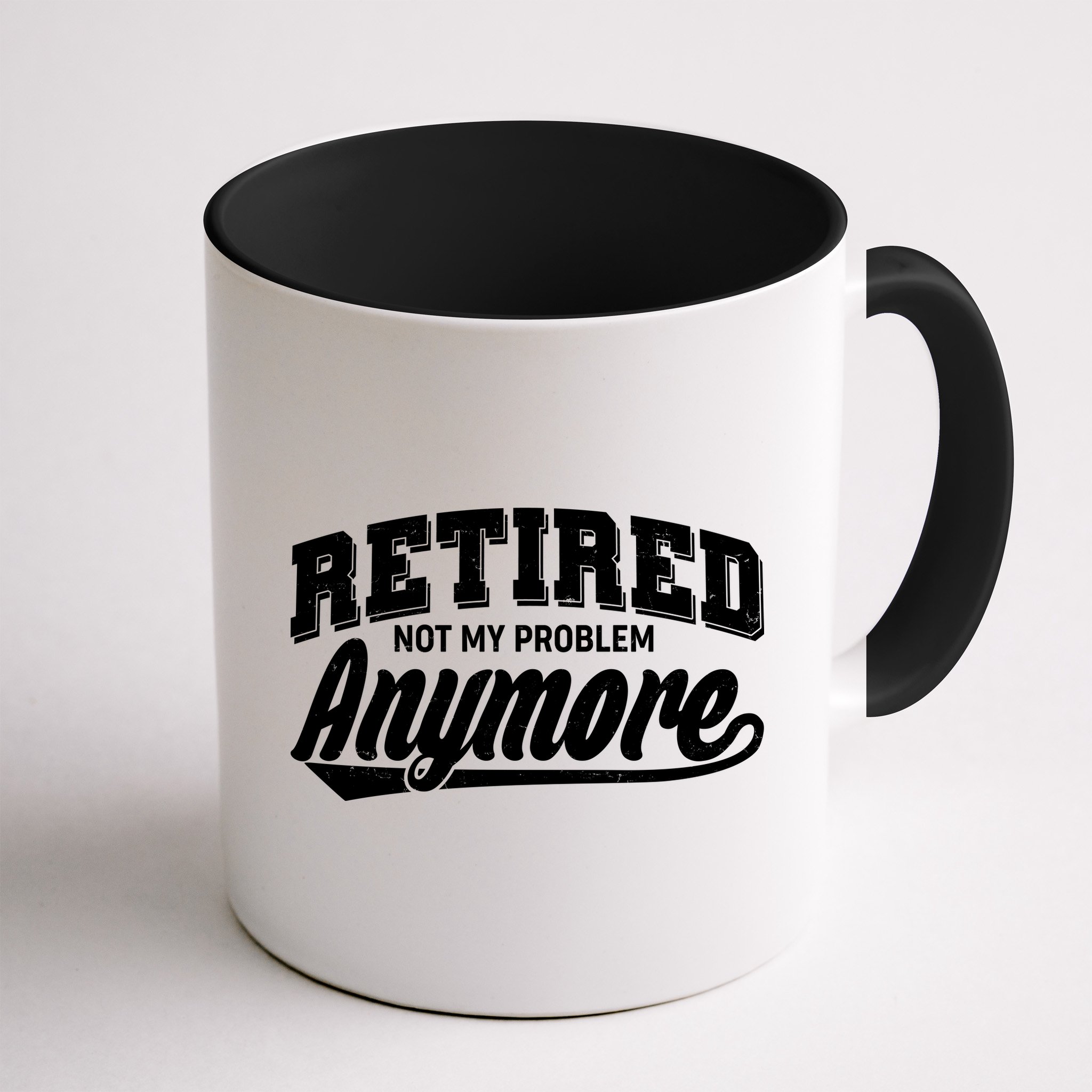 Funny Retired Not My Problem Anymore Mug