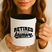 Funny Retired Not My Problem Anymore Mug