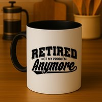 Funny Retired Not My Problem Anymore Mug