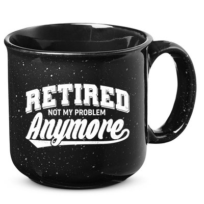 Funny Retired Not My Problem Anymore 15oz Campfire Ceramic Mug