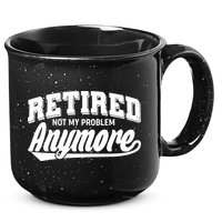 Funny Retired Not My Problem Anymore 15oz Campfire Ceramic Mug