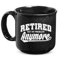 Funny Retired Not My Problem Anymore 15oz Campfire Ceramic Mug