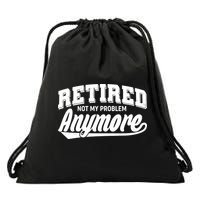 Funny Retired Not My Problem Anymore Drawstring Bag