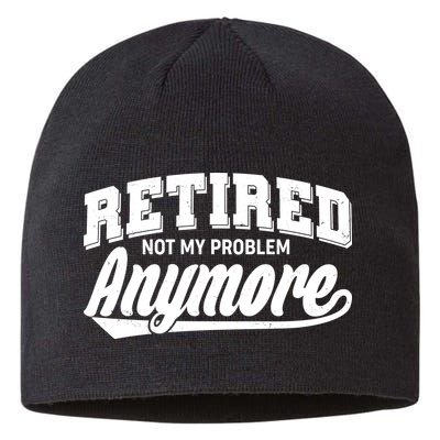 Funny Retired Not My Problem Anymore Sustainable Beanie