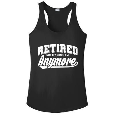 Funny Retired Not My Problem Anymore Ladies PosiCharge Competitor Racerback Tank