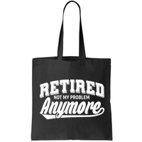 Funny Retired Not My Problem Anymore Bag