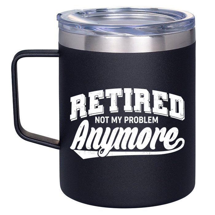 Funny Retired Not My Problem Anymore 12oz Stainless Steel Coffee Mug