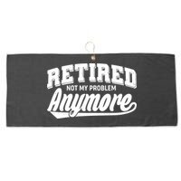 Funny Retired Not My Problem Anymore Large Microfiber Waffle Golf Towel