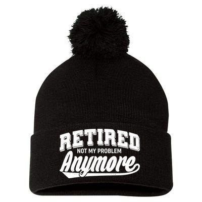 Funny Retired Not My Problem Anymore Pom Pom 12in Knit Beanie