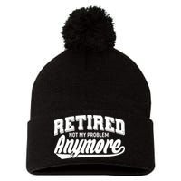 Funny Retired Not My Problem Anymore Pom Pom 12in Knit Beanie