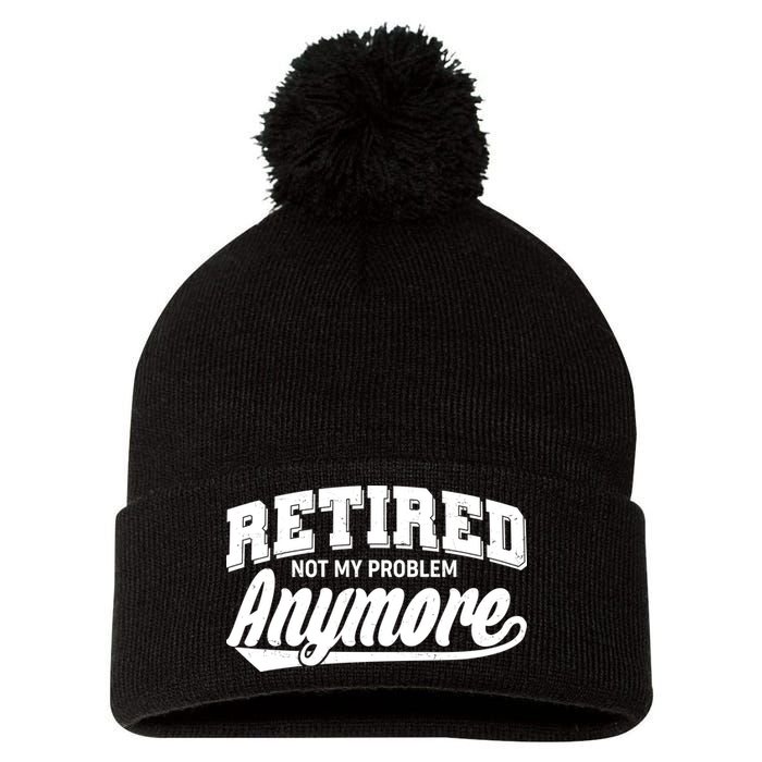 Funny Retired Not My Problem Anymore Pom Pom 12in Knit Beanie